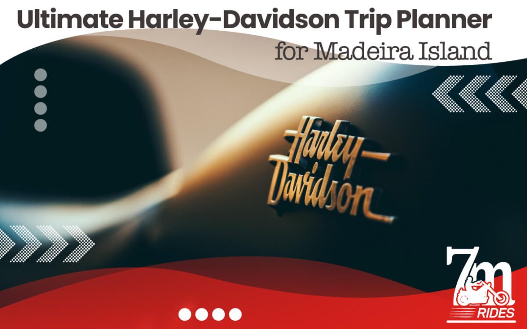 أفضل مخطط رحلات Harley-Davidson لجزيرة ماديرا: أطلق العنان لمغامرتك 7M Rides